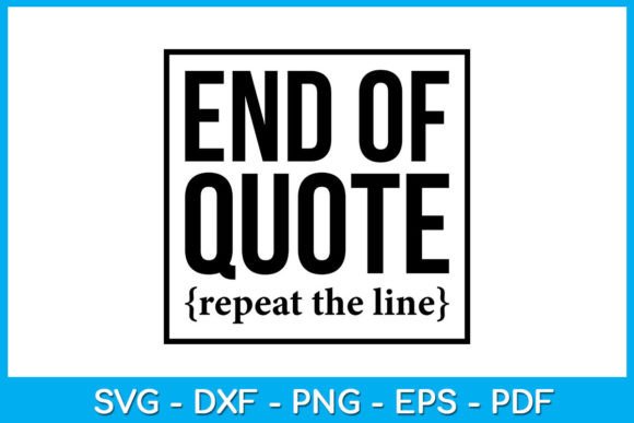Reviewing End of Quote Repeat the Line SVG Vol. 7