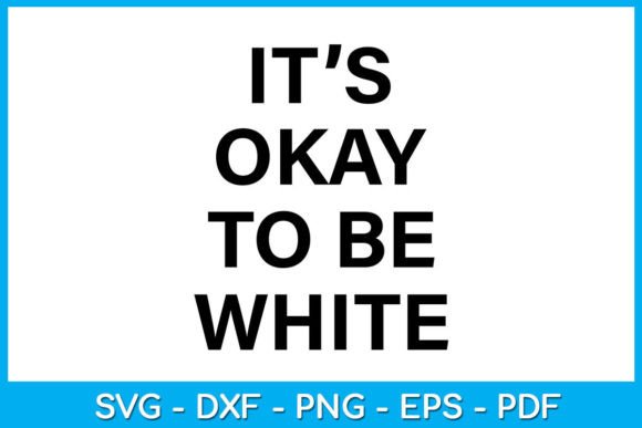 Reviewing the It s Okay to Be White SVG T-Shirt Design